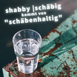 Woher kommt der Ausdruck shabby | schäbig?
