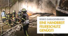 RISIKO GARAGENBRAND: EINE HANDBREIT FEUERSCHUTZ GENÜGT!