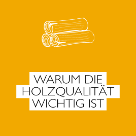 Warum die Holzqualität wichtig ist