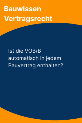 Ist die VOB/B automatisch in jedem Bauvertrag enthalten?