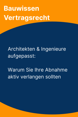 Architekten & Ingenieure aufgepasst: Warum Sie Ihre Abnahme aktiv verlangen sollten