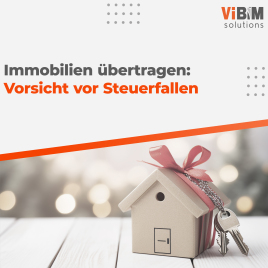 📌 Immobilien übertragen? Vorsicht vor Steuerfallen!