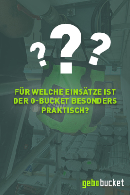 Für welche Einsätze ist der G-Bucket besonders praktisch?